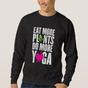 Essen Sie mehr Pflanze machen mehr Yoga Vegane Wor Sweatshirt