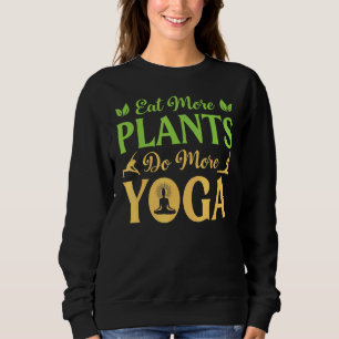 Essen Sie mehr Pflanze mehr Yoga Gift Medizin Nam Sweatshirt