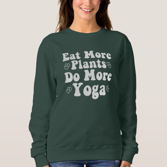 Essen Sie mehr Pflanze mehr Yoga Sprichwort Neuart Sweatshirt (Vorderseite)
