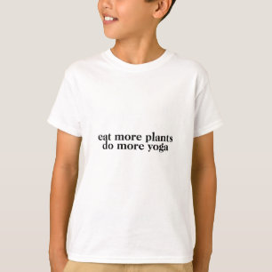 Essen Sie mehr Pflanze tun mehr Yoga-vegan-vegetar T-Shirt