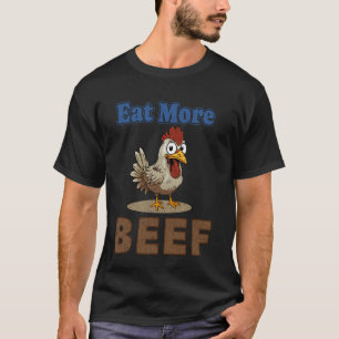 Essen Sie mehr Rindfleisch Hühnerfleisch Bauer Fun T-Shirt