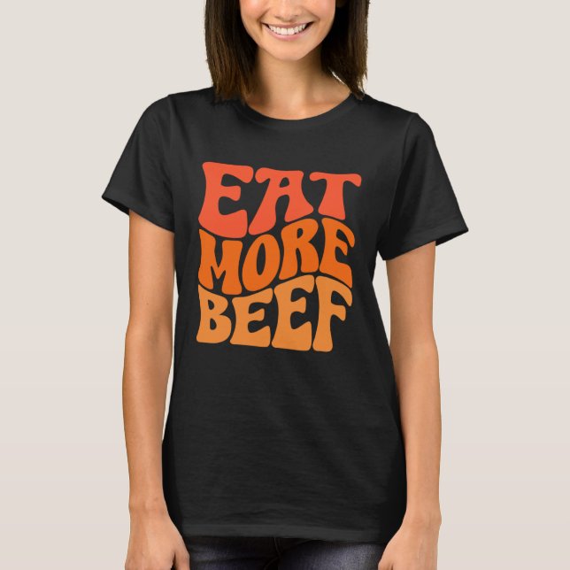 Essen Sie mehr Rindfleisch unterstützen lokale Bau T-Shirt (Vorderseite)