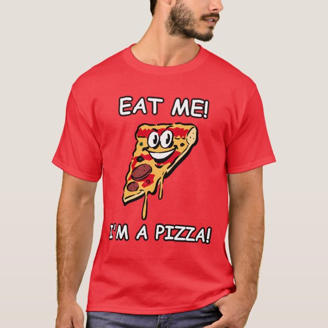Essen Sie mich, den ich eine Pizza bin T-Shirt (Vorderseite)