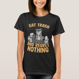 Essen Sie Müll und bedauern nichts Raccoon T-Shirt