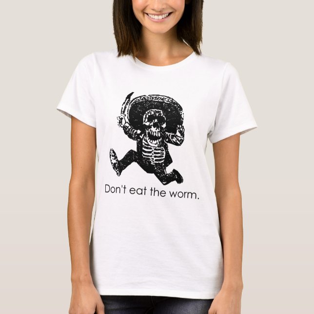 Essen Sie nicht das Wurm-Mexikaner-Skelett T-Shirt (Vorderseite)