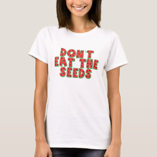 Essen Sie nicht die Samen T-Shirt