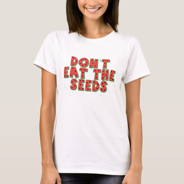 Essen Sie nicht die Samen T-Shirt (Vorderseite)