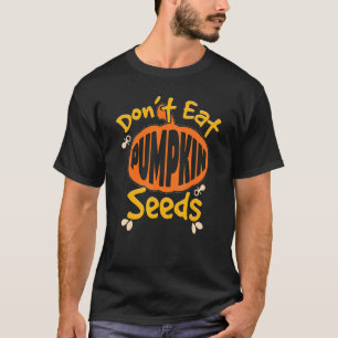 Essen Sie nicht Pumpkin Samen schwangere Mami-Schw T-Shirt