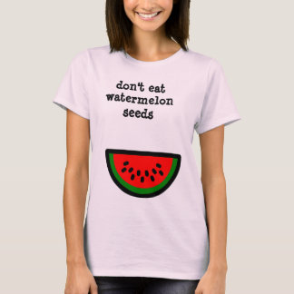 Essen Sie nicht Wassermelonesamen T-Shirt