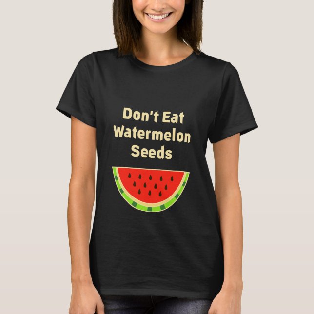 Essen Sie nicht Watermelon Seds Funny Maternity T- T-Shirt (Vorderseite)