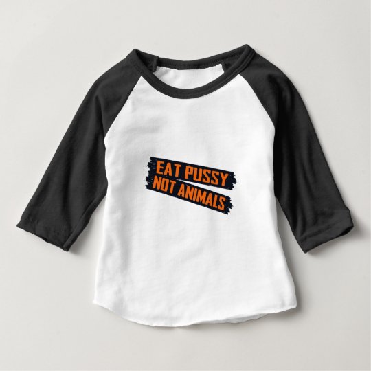 Essen Sie Pussy-nicht Tiere Baby T-shirt