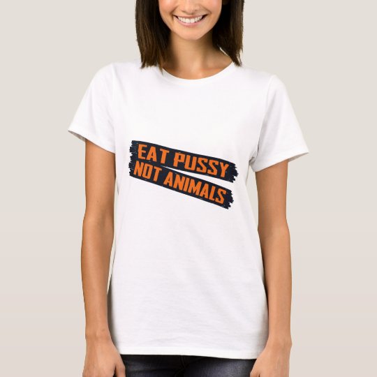 Essen Sie Pussy-nicht Tiere T-Shirt