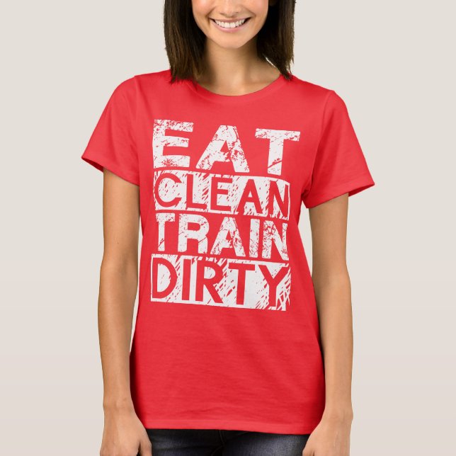 Essen Sie sauberen Zug Dirty T-Shirt (Vorderseite)