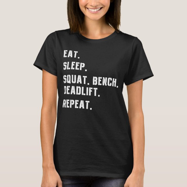 Essen Sie Schlaf-Bench Squat Deadlift Wiederholen  T-Shirt (Vorderseite)