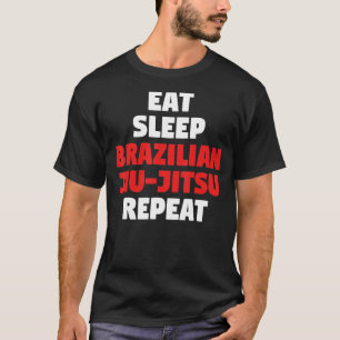 essen Sie Schlaf Brasilian Jiu-Jitsu wiederholen B T-Shirt