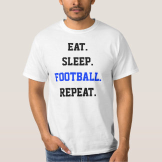 Essen Sie Schlaf-Fußball-Wiederholungs-Wert-T - T-Shirt