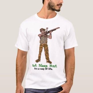 Essen Sie. Schlaf. Jagd. Es ist eine Lebensart T-Shirt
