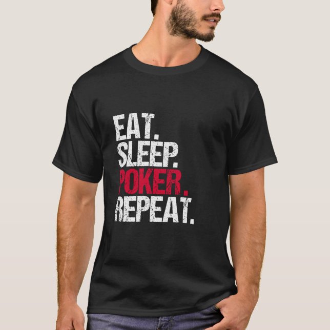 Essen Sie. Schlaf. Poker. Wiederholung T-Shirt (Vorderseite)