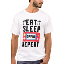Essen Sie Schlaf-Spiel wiederholen T - Shirt
