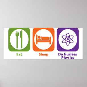 Essen Sie Schlaf tun nukleare Physik Poster
