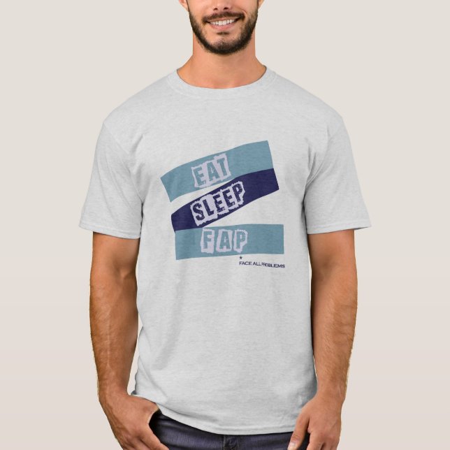 Essen Sie Schlaf und FAP T-Shirt (Vorderseite)