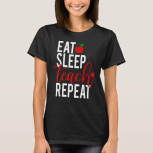 Essen Sie Schlafen Teach Wiederholen Lehrer2019s T T-Shirt