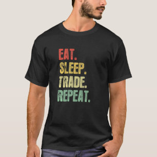 Essen Sie schlafend Handel Wiederholung Zitat Trad T-Shirt