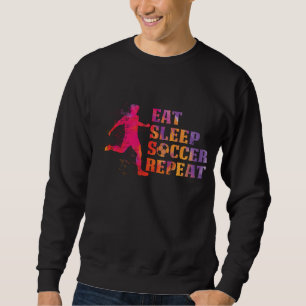 Essen Sie Schlafsoccer    Wiederholung für Fußba Sweatshirt