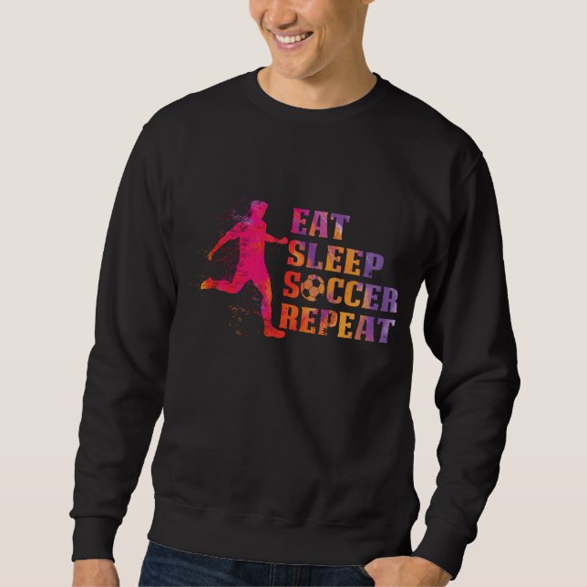 Essen Sie Schlafsoccer    Wiederholung für Fußball Sweatshirt (Vorderseite)