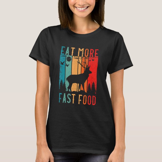 Essen Sie schnellere Nahrungsmittel Hirsch Jagd Zu T-Shirt (Vorderseite)