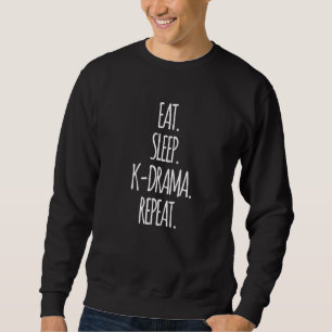 Essen Sie Sleep K Drama Wiederholung Korea Drama C Sweatshirt