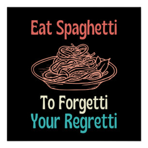 Essen Sie Spaghetti, um Ihr Bedauern zu vergessen Poster