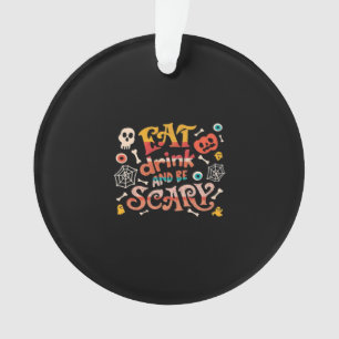Essen Sie trinken und Beängstigend Halloween Funny Ornament