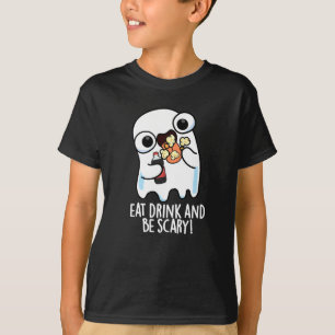 Essen Sie trinken und Beängstigend sein lustigen G T-Shirt