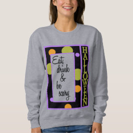 Essen Sie trinken und Beängstigend sein Sweatshirt