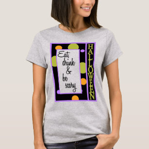 Essen Sie trinken und Beängstigend sein T-Shirt