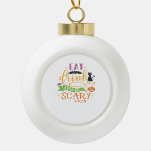 Essen Sie trinken und Beängstigendes Kostenvoransc Keramik Kugel-Ornament