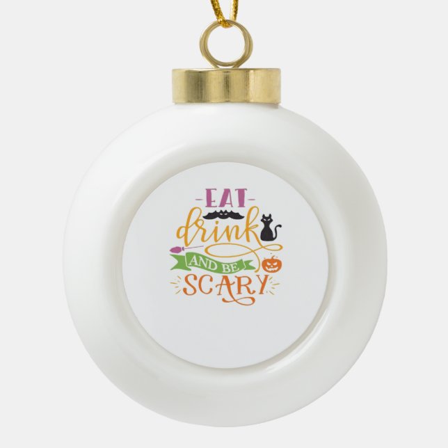 Essen Sie trinken und Beängstigendes Kostenvoransc Keramik Kugel-Ornament (Vorderseite)