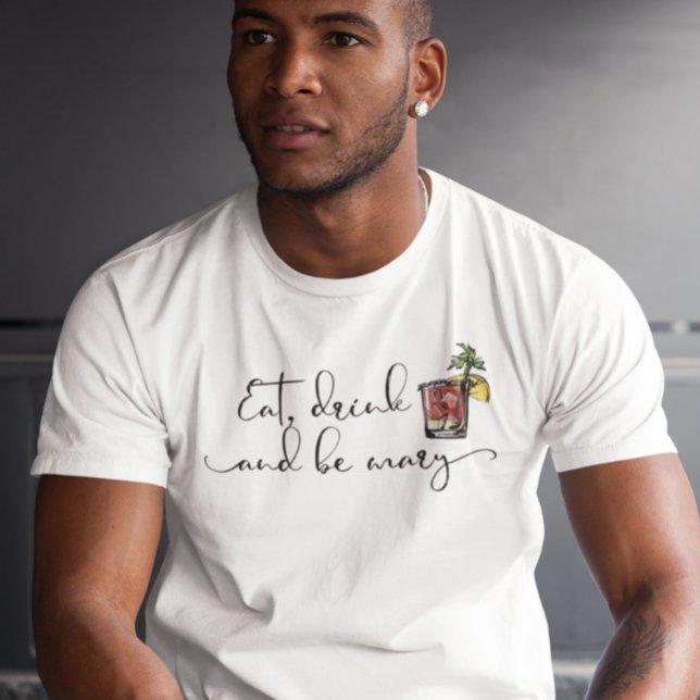 Essen Sie trinken und sei Mary Bloody Mary trinken T-Shirt (Von Creator hochgeladen)