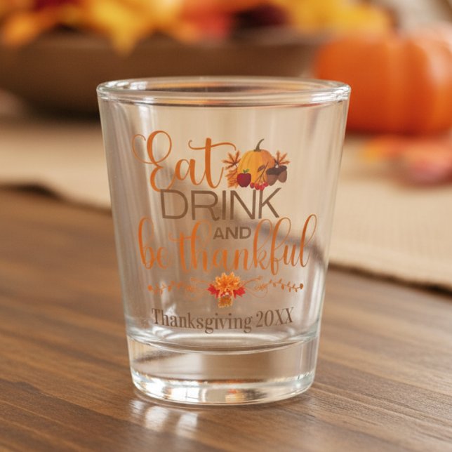 Essen Sie trinken und seien Sie dankbar, Erntedank Schnapsglas (Eat Drink and Be Thankful Custom Thanksgiving Shot Glass)