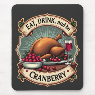 Essen Sie trinken und seien Sie ein Cranberry Ernt Mousepad