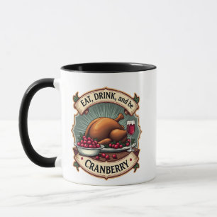Essen Sie trinken und seien Sie ein Cranberry Ernt Tasse