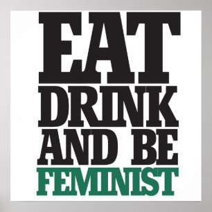 Essen Sie trinken und seien Sie feministisch Poster