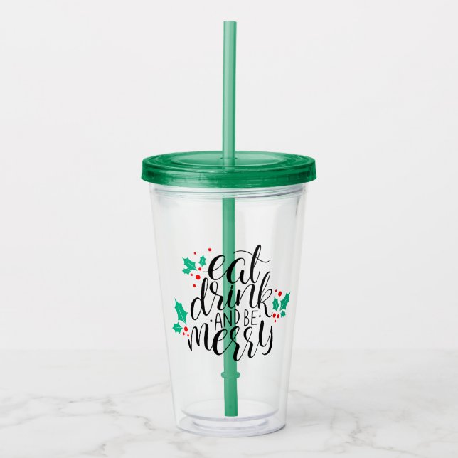 Essen Sie trinken und seien Sie fröhlich. Acryltrinkbecher (Vorderseite)