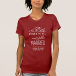 Essen Sie trinken und Verheiratet sein T-Shirt<br><div class="desc">.</div>