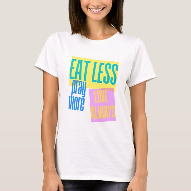 Essen Sie weniger beten mehr Artwork T-Shirt (Vorderseite)