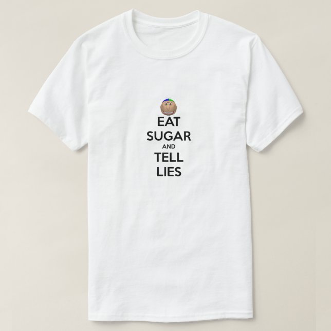 ESSEN Sie ZUCKER UND SAGEN Sie LÜGEN Shirt (Design vorne)