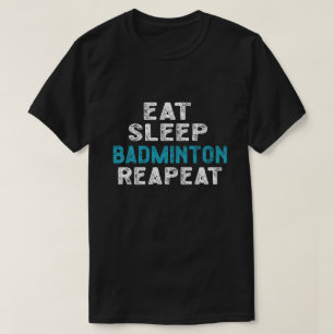 Essen Sleep Badminton Wiederholung Spieler Shuttle T-Shirt
