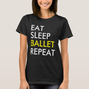 Essen Sleep Ballet Wiederholung Tanz T - Shirt