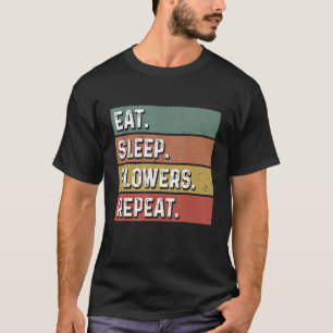 Essen Sleep Blume Wiederholen Gardener Botanische  T-Shirt